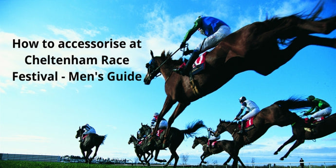 Comment accessoiriser au Cheltenham Race Festival - Guide masculin